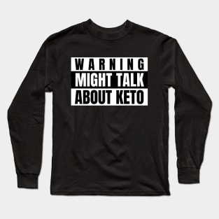 Warning Might Talk About Keto Long Sleeve T-Shirt